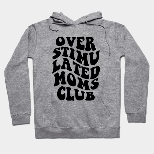 Over Stimulated Moms Club - Black Hoodie by erock